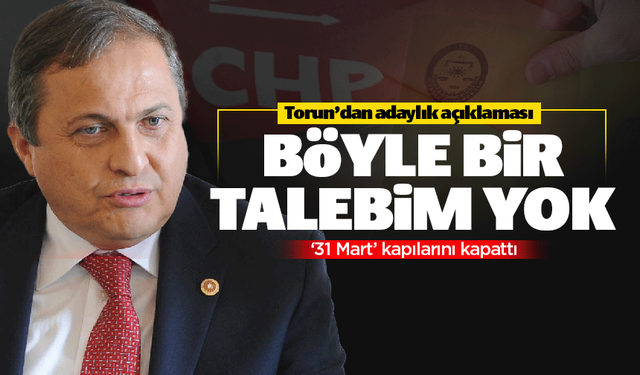 CHP'li Seyit Torun'dan 'adaylık' açıklaması