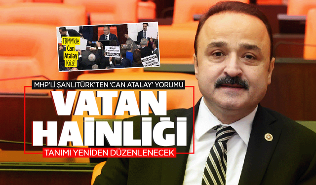 MHP'li Şanlıtürk'ten çok sert 'Can Atalay' yorumu