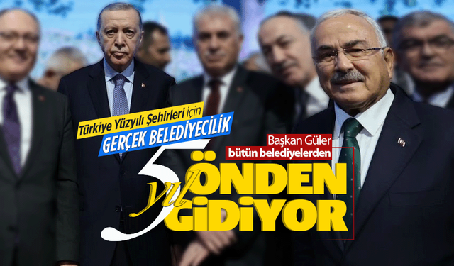 Başkan Güler tüm belediyelerden 5 yıl önden gidiyor