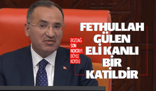 Bekir Bozdağ: "Fethullah Gülen eli kanlı katildir"