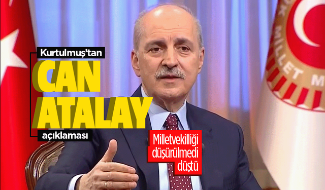 Numan Kurtulmuş: "Atalay'ın milletvekilliği düşürülmedi, düştü"