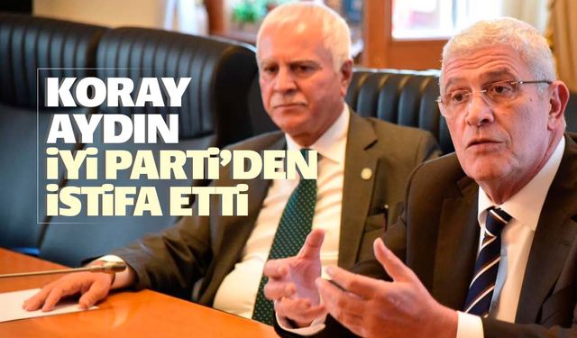 Koray Aydın İYİ Parti'den istifa etti!