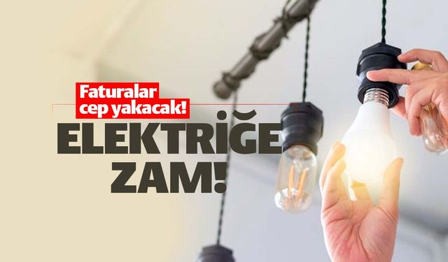 Elektriğe zam! Faturalar cep yakacak