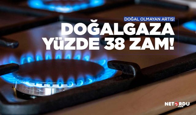 Evde kullanılan doğalgaza yüzde 38 zam yapıldı!