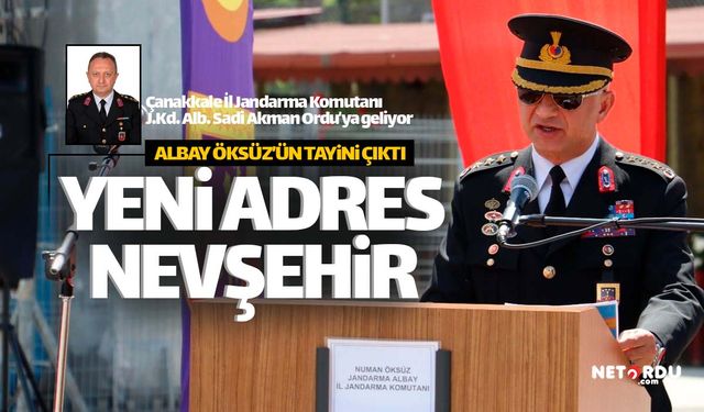 Ordu'da Albay Numan Öksüz'ün tayini Nevşehir'e çıktı