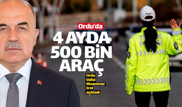 Ordu'da sadece 4 ayda 500 bin araç denetlendi