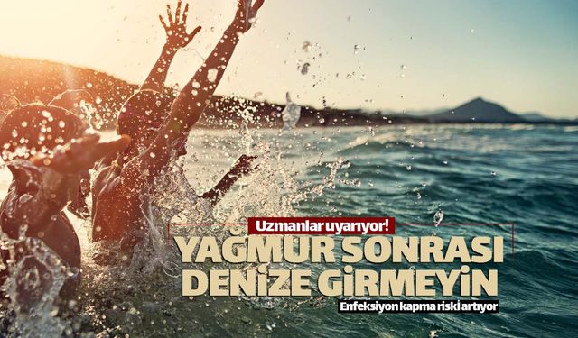 Yağmur sonrası denize girmeyin!