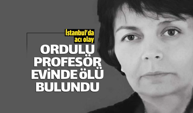 Ordulu ünlü profesör evinde ölü bulundu