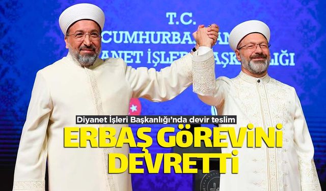 Ali Erbaş Başkanlık görevini Arpaguş'a teslim etti
