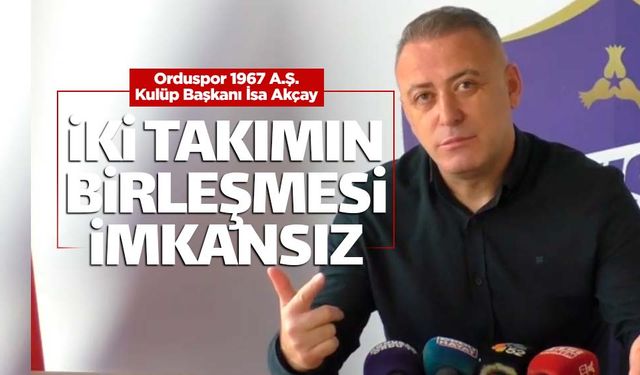Orduspor 1967 ile 52 Orduspor'un birleşmesi imkansız
