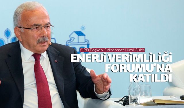 Başkan Güler Enerji Verimliliği Forumu'na katıldı