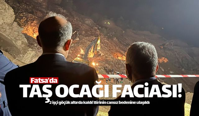 Fatsa'daki taş ocağında göçük meydana geldi!