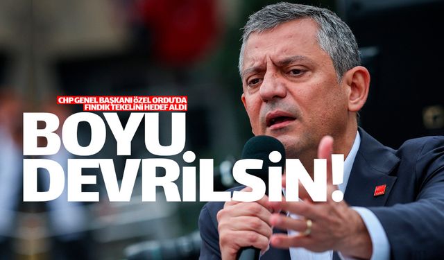 CHP Lideri Özgür Özel Ordu'dan fındık tekeline yüklendi
