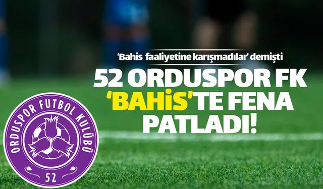 52 Orduspor FK 'Bahis Soruşturması'nda fena patladı!
