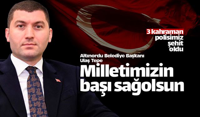 Başkan Ulaş Tepe: "Milletimizin başı sağolsun"