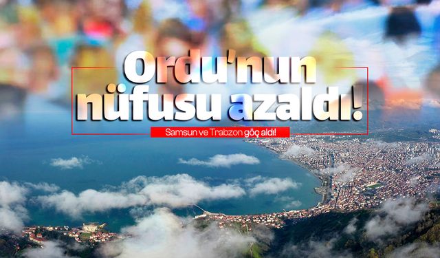 Ordu'nun nüfusu 2 bin 624 kişi daha azaldı!