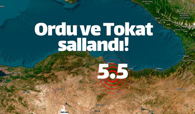 5.5'lik deprem Tokat ve Ordu'yu fena salladı!