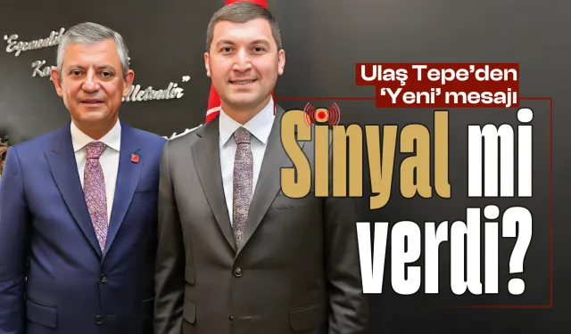 CHP'li Ulaş Tepe'den 'Yeni' mesajı