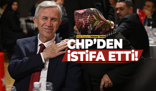 Mansur Yavaş partisi CHP'den istifa etti