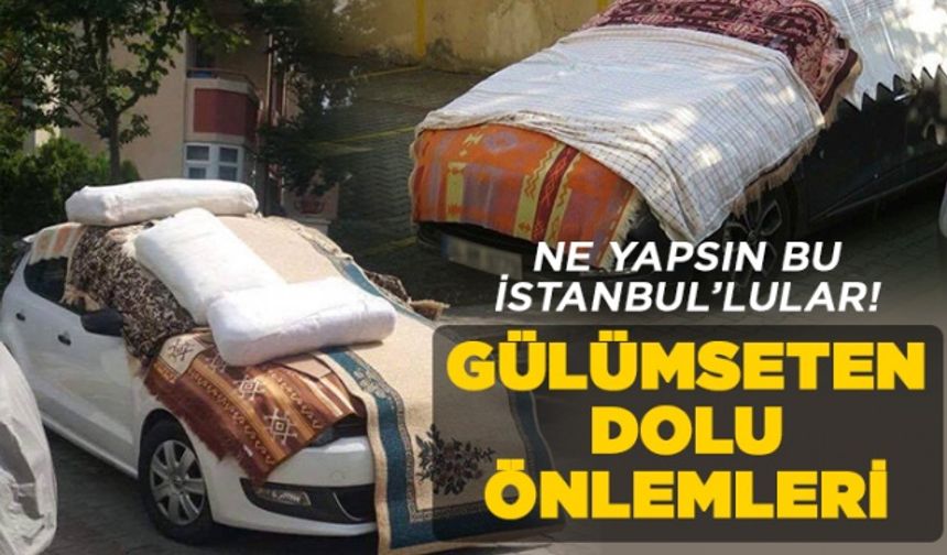 İstanbullu'ların gülümseten dolu önlemleri!