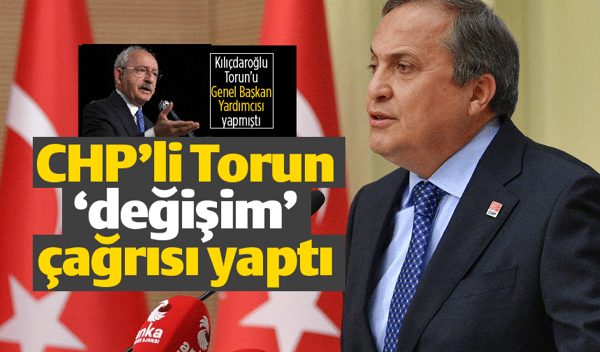 CHP'li Seyit Torun'dan 'değişim' açıklaması geldi