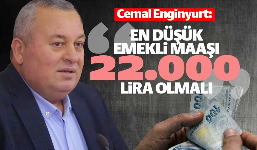 Cemal Enginyurt'tan 'emekli' maaşı çıkışı: "22 bin TL olmalı"