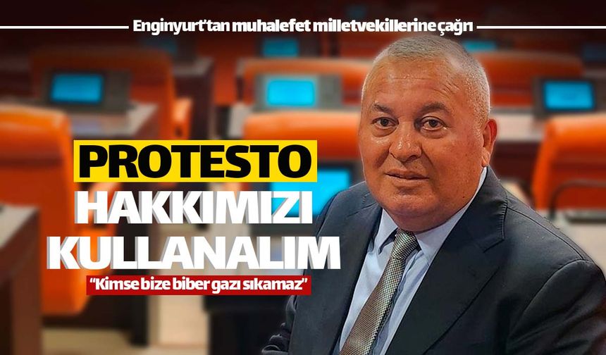 Cemal Enginyurt'tan milletvekillerine protesto çağrısı