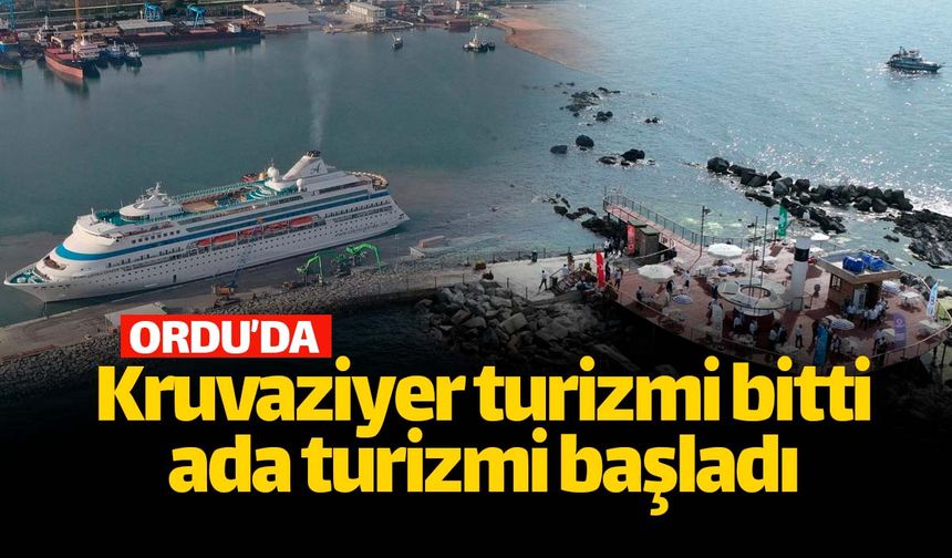 Ordu'da kruvaziyer turizmi bitti ada turizmi başladı