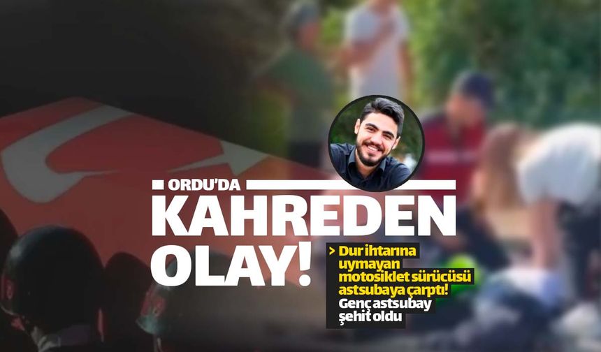 Ordu'da kahreden olay! Bir astsubay şehit oldu...