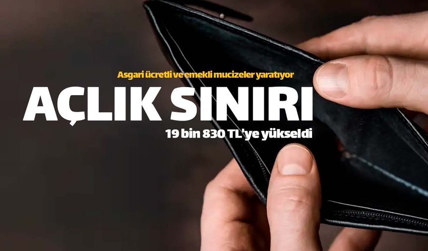 Türkiye'de açlık sınırı 19 bin 830 TL'ye yükseldi