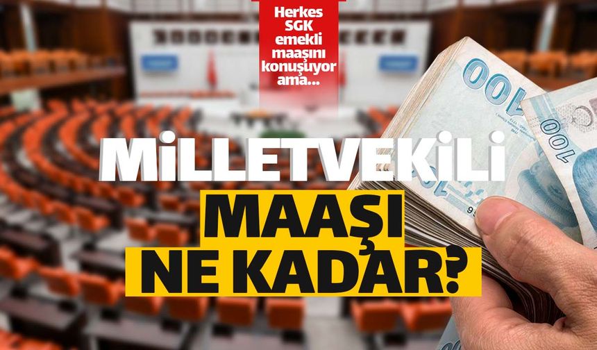 Türkiye'de milletvekilleri ne kadar maaş alıyor?