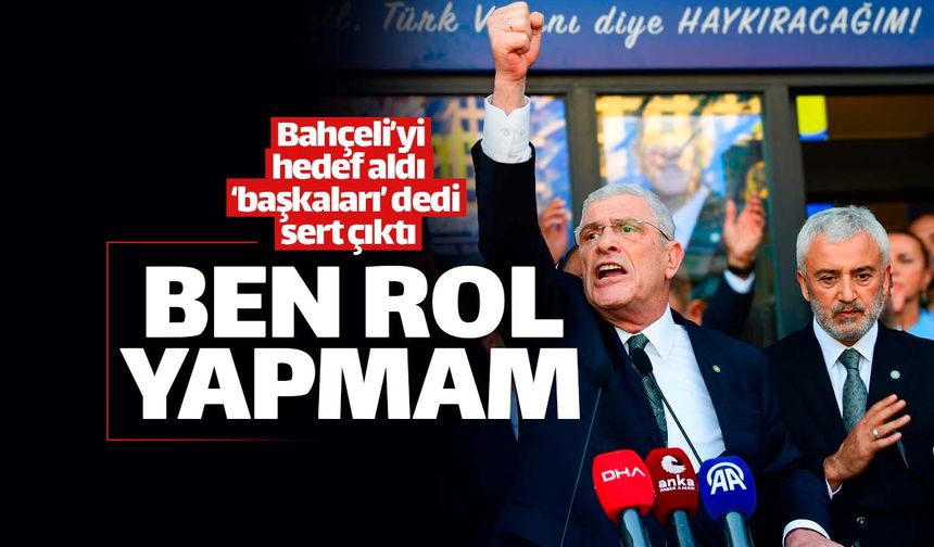 Bahçeli'yi hedef aldı: "Ben başkaları gibi rol yapmam"