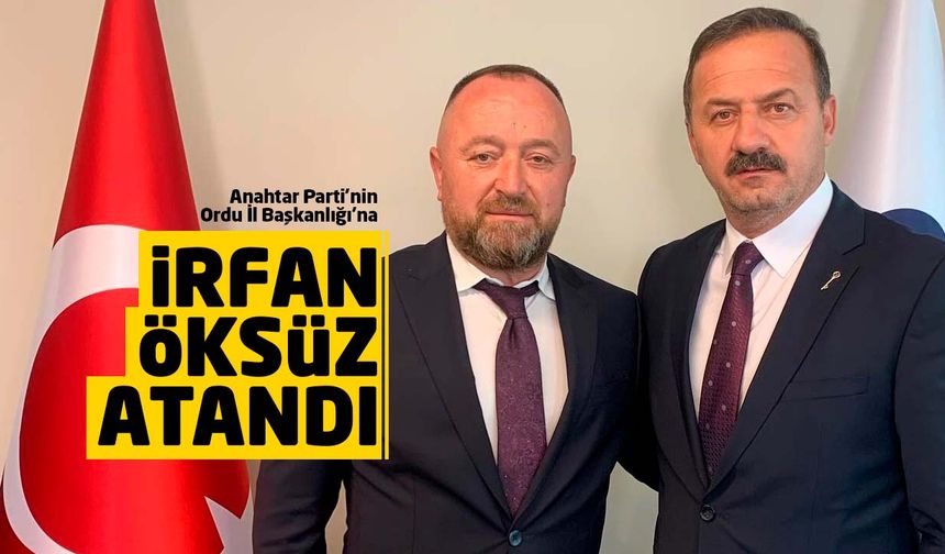 Anahtar Parti Ordu İl Başkanı İrfan Öksüz oldu