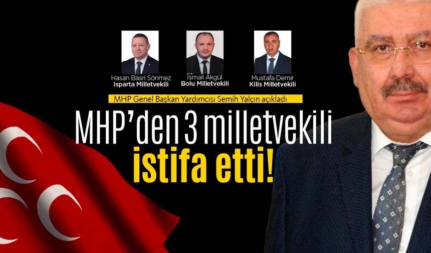 MHP'de 3 milletvekili birden istifa etti!