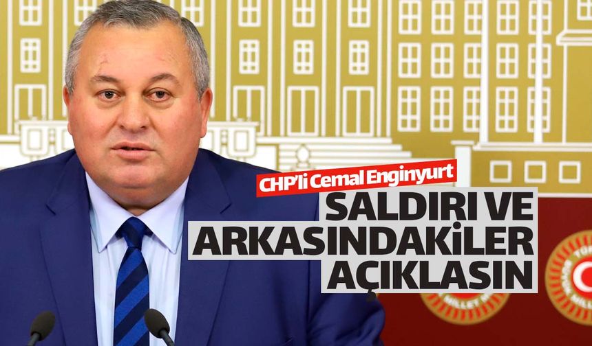 CHP'li Cemal Enginyurt: "Şiddetle kınıyorum"