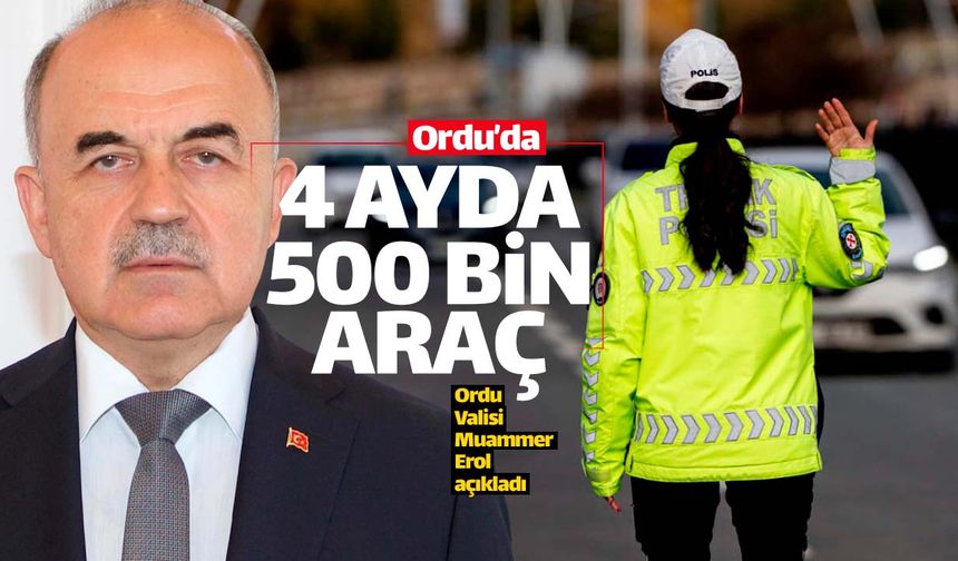 Ordu'da sadece 4 ayda 500 bin araç denetlendi