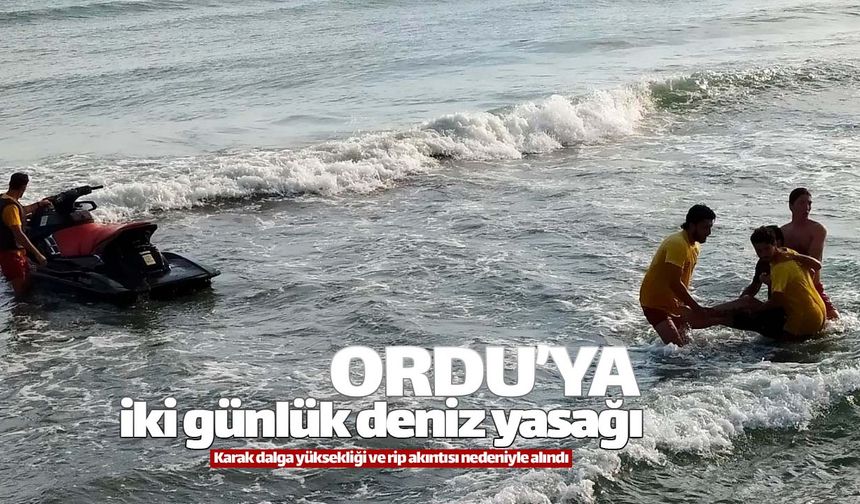 Ordu'da iki gün denize girmek yasaklandı