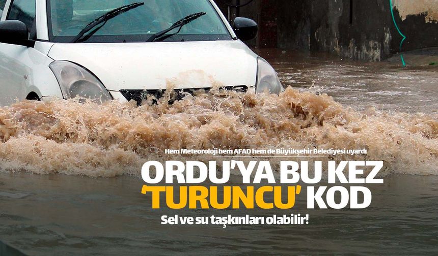 Ordu'ya bu kez de 'turuncu' kodlu yağış uyarısı!