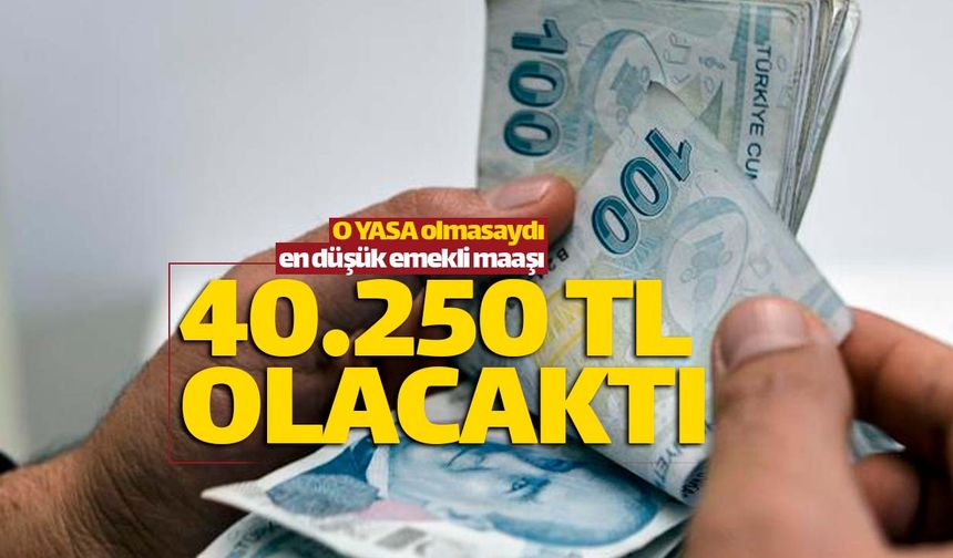 O yasa olmasaydı en düşük maaş 40 bin TL olacaktı