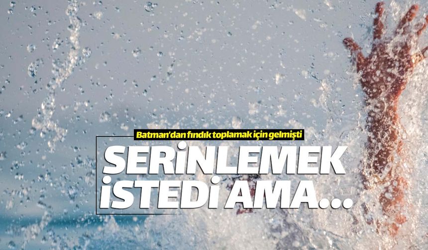 Batmanlı fındık işçisi denizde boğuldu