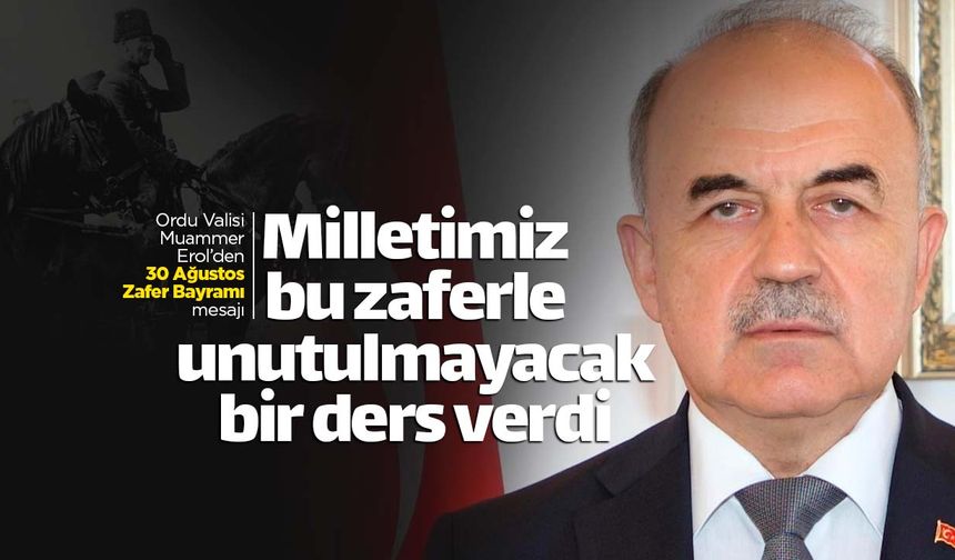 Vali Erol'dan anlamlı '30 Ağustos' mesajı