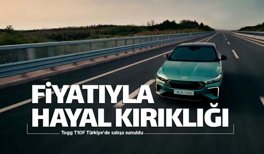 Togg T10F'nin fiyatı hayal kırıklığı yarattı