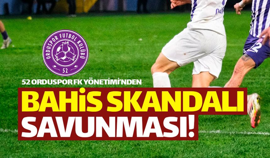 52 Orduspor FK'dan 'bahis skandalı' savunması