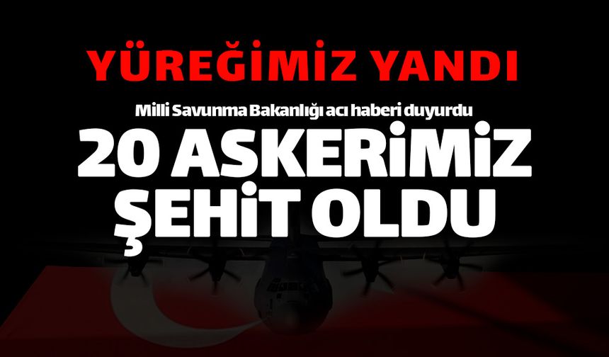 Yüreğimiz yandı! 20 askerimiz şehit düştü!