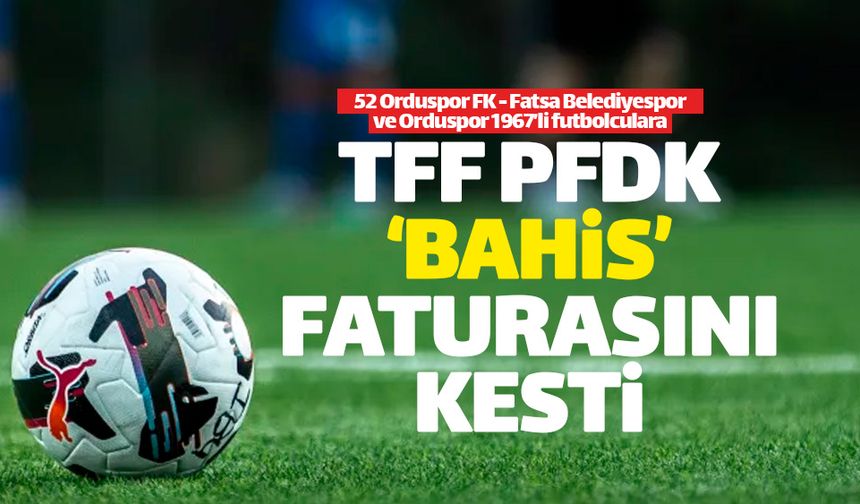 PFDK Ordu'daki 'bahisçi' futbolcuların cezasını kesti