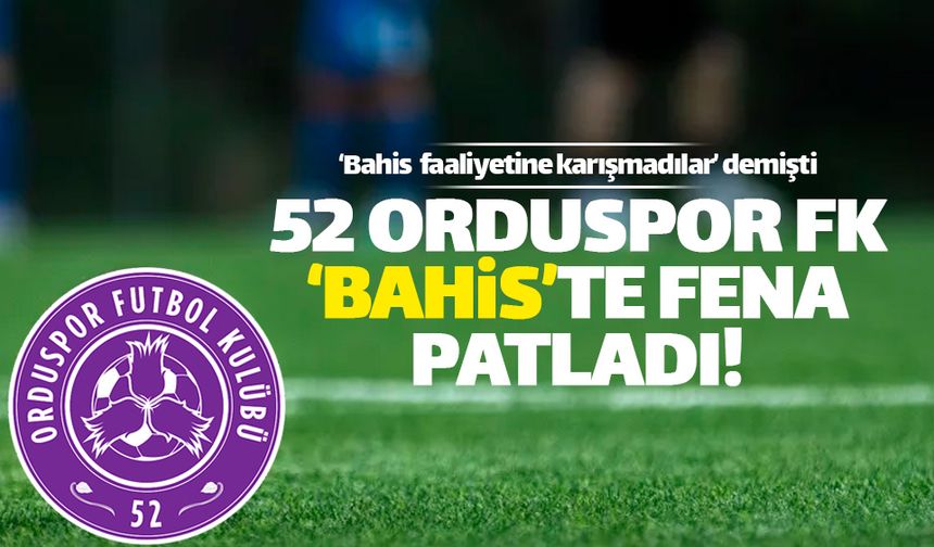 52 Orduspor FK 'Bahis Soruşturması'nda fena patladı!