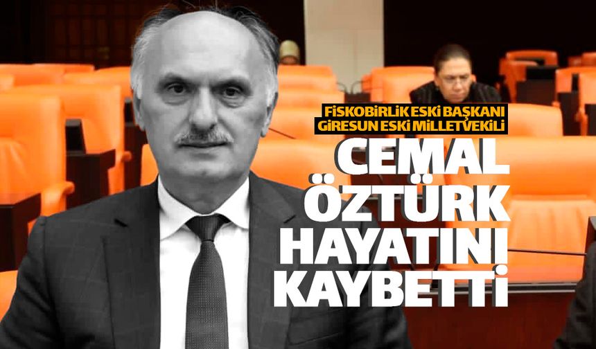 Giresun eski Milletvekili Cemal Öztürk hayatını kaybetti