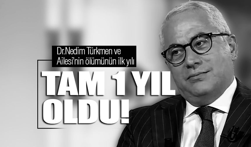 Dr. Nedim Türkmen'in ölümünün üzerinden 1 yıl geçti