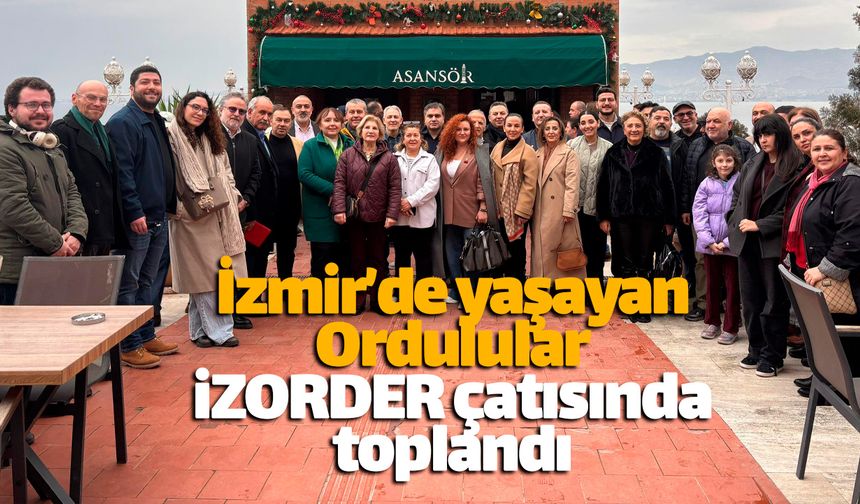 İzmir'de yaşayan Ordulular İZORDER'de buluştu