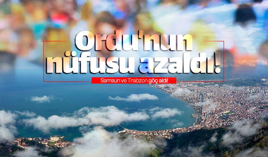 Ordu'nun nüfusu 2 bin 624 kişi daha azaldı!